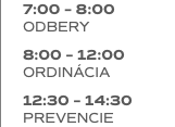 7:00 – 8:00 ODBERY 8:00 – 12:00 ORDINÁCIA 12:30 – 14:30 PREVENCIE
